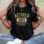 Retired 2025 Worked My Whole Life T-Shirt- Adult May Birthday Shirt Gift