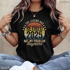 Legend Has Retired 2025 Not My Problem T-Shirt- Adult May Birthday Shirt