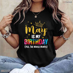 Funny May Is My Birthday The Whole Month T-Shirt- Unique May Birthday Shirt