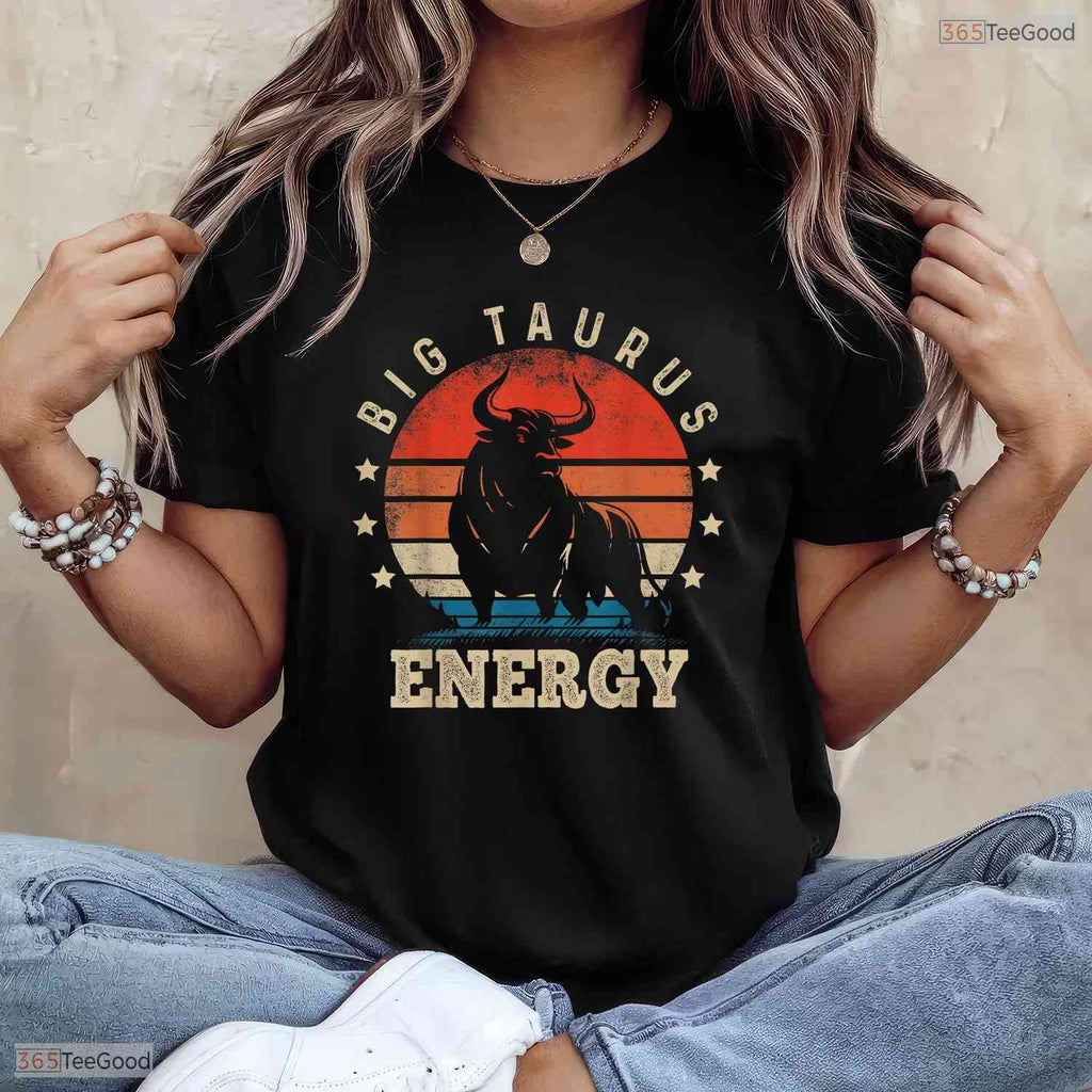 Big Taurus Energy Zodiac Sign T-Shirt- Unique May Birthday Shirt For Women