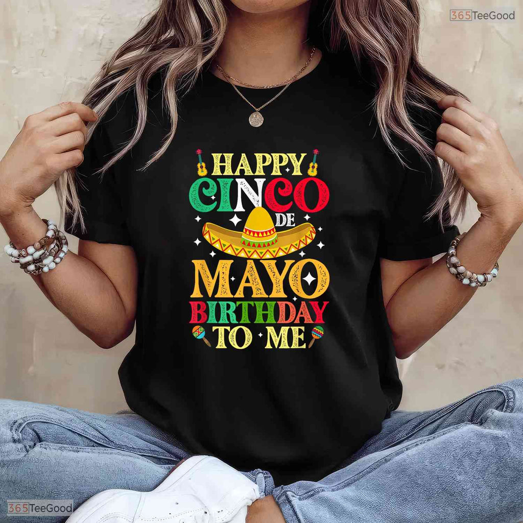 Happy Cinco De Mayo Birthday To Me T-Shirt- Unique May 5th Birthday Shirt