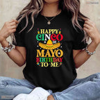 Happy Cinco De Mayo Birthday To Me T-Shirt- Unique May 5th Birthday Shirt