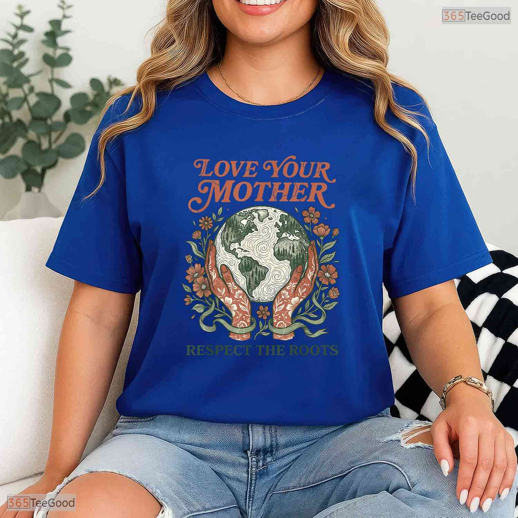 Love Your Mother Respect Roots Earth Day Nature Lover Mothers Day T-Shirt Gift