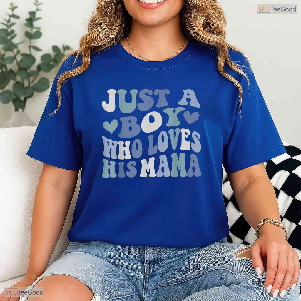 Just A Boy Who Loves His Mama Shirt Cute Son To Mom Mothers Day T-Shirt Gift