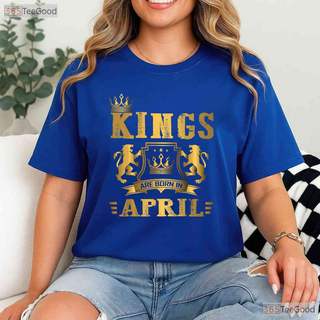 Kings Are Born In April T-Shirt - Men - s April Birthday Tee - Legend Husband Dad Shirt