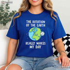 Rotation of The Earth Makes My Day T-Shirt Science Teacher Earth Day Funny Pun Tee