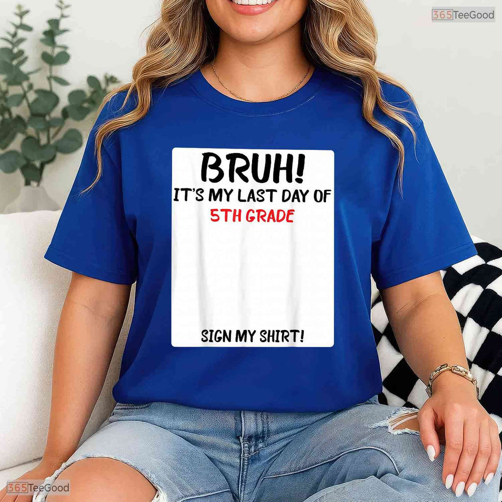 Interactive Bruh It Is My Last Day Of 5th Grade Sign My Autograph T-Shirt