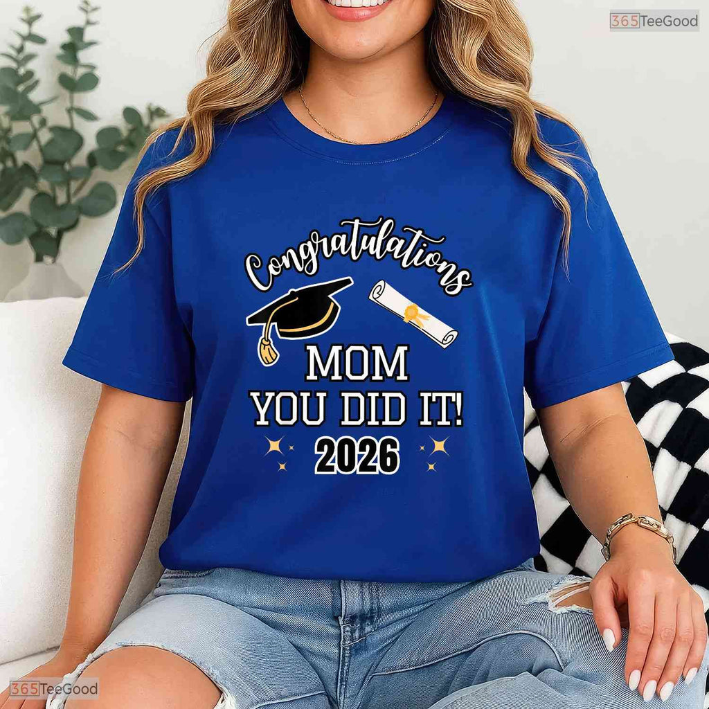 Sweet Congratulations Mom You Did It Mom Graduation 2026 Family T-Shirt