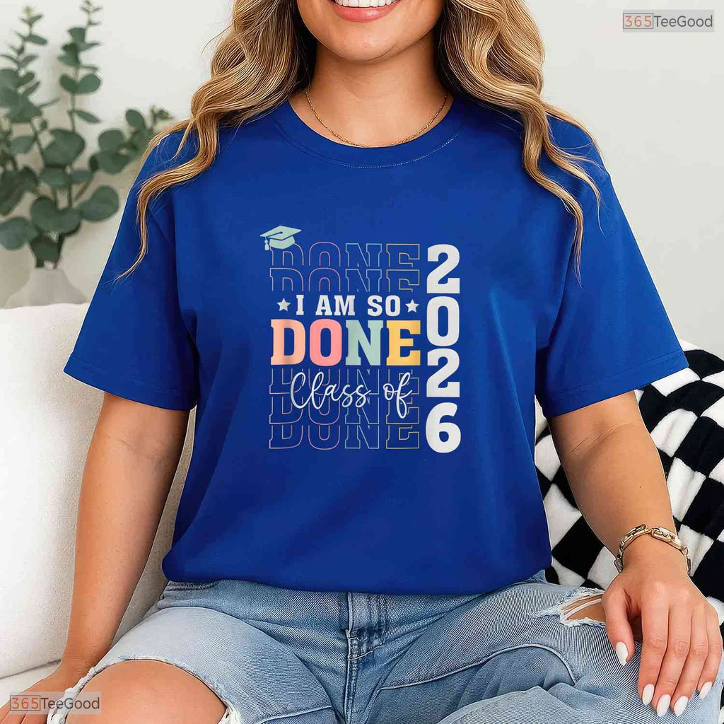 Funny Class Of 2026 I Am So Done Senior High School Graduation Student T-Shirt