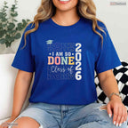 Funny Class Of 2026 I Am So Done Senior High School Graduation Student T-Shirt
