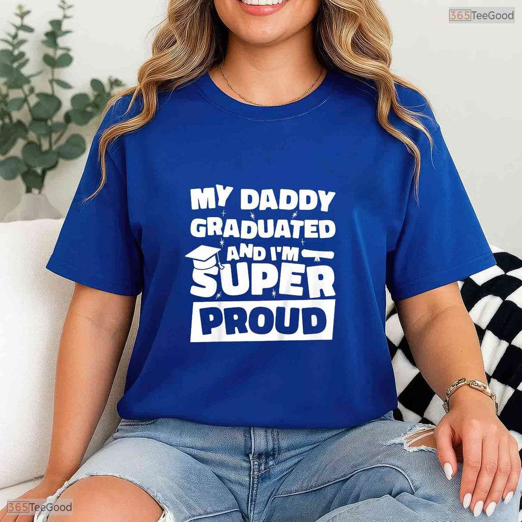 My Daddy Graduated And I Am Super Proud College Degree Matching Family T-Shirt