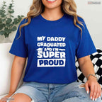 My Daddy Graduated And I Am Super Proud College Degree Matching Family T-Shirt