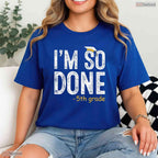 I Am So Done 5th Grade Graduation Gifts Fifth Graders End Of School Year Shirt