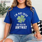 Im Not Irish But Kiss Me Anyway St Patricks Day T-Shirt Funny Flirty Tee
