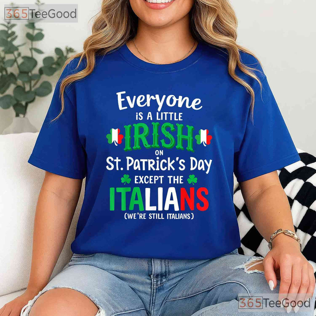 Everyone Is Irish Except Italians St Patricks Day T-Shirt Funny Rivalry Tee