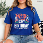Cute May Is My Birthday Yes The Whole Month Floral Women's Celebration T-Shirt