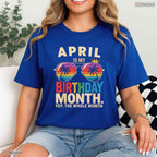 Yes The Whole April Month Is My April Birthday Celebration Shirt For Spring Parties