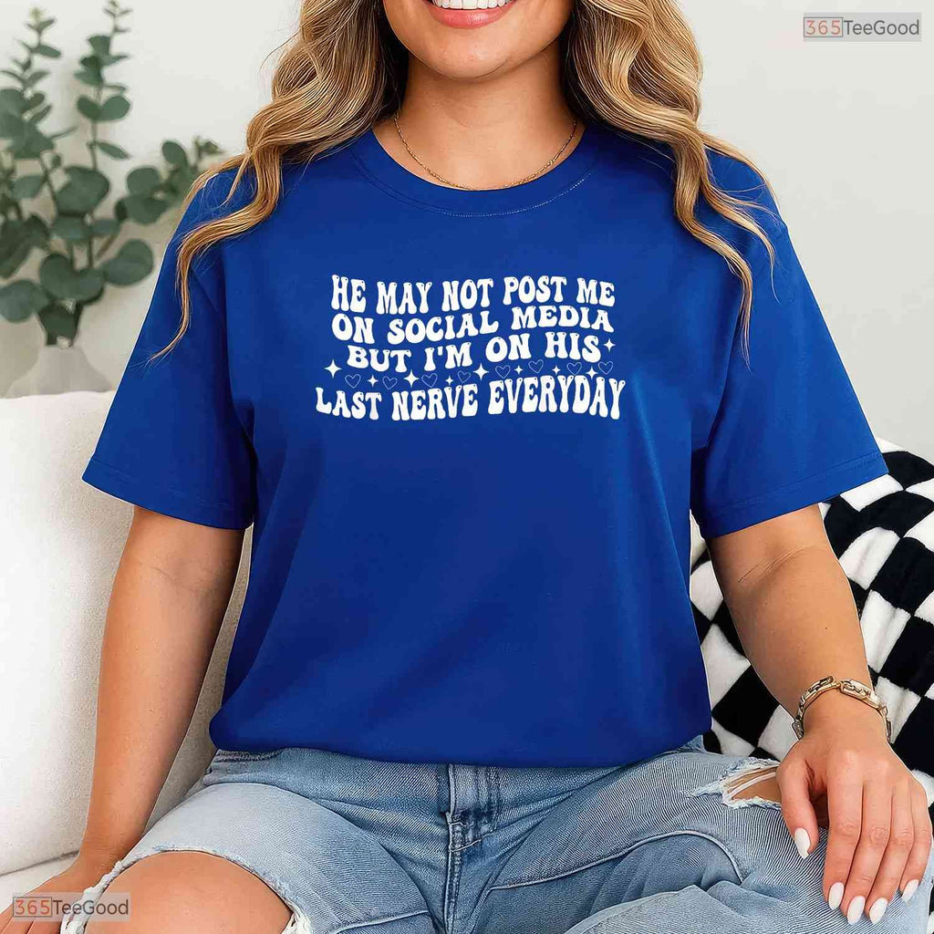He May Not Post Me Funny Sarcastic Wife May Birthday Celebration Shirt Gift