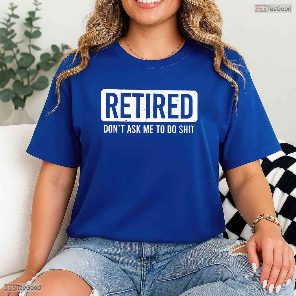 Funny Do Not Ask Me To Do Stuff Retired T-Shirt- May Birthday Shirt Gift