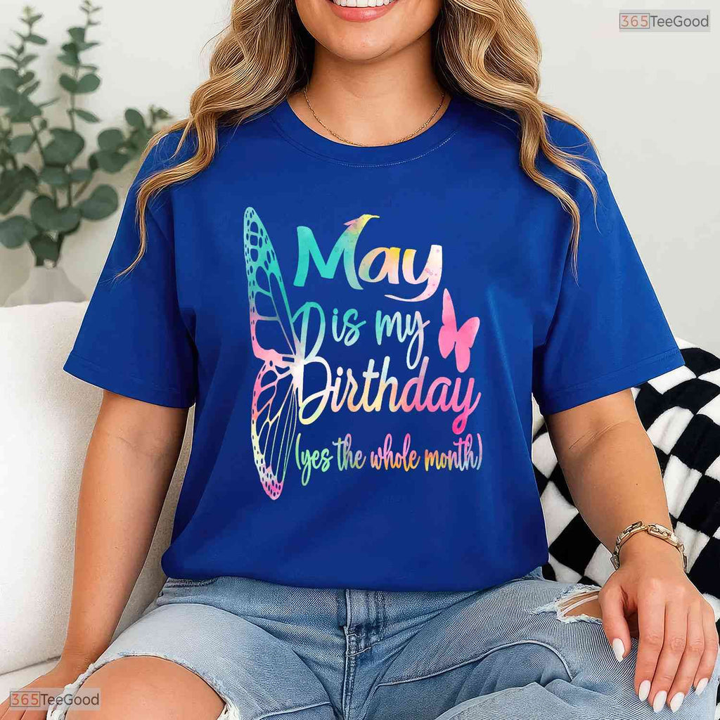 May Is My Birthday T-Shirt- Cute All Month Celebration May Birthday Shirt Gift