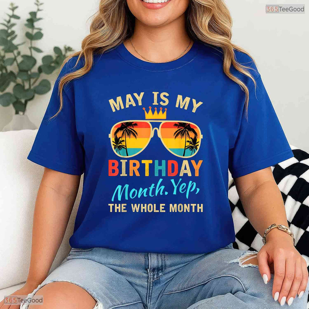 Yes The Whole Month May Is My Birthday T-Shirt- Adult May Birthday Shirt