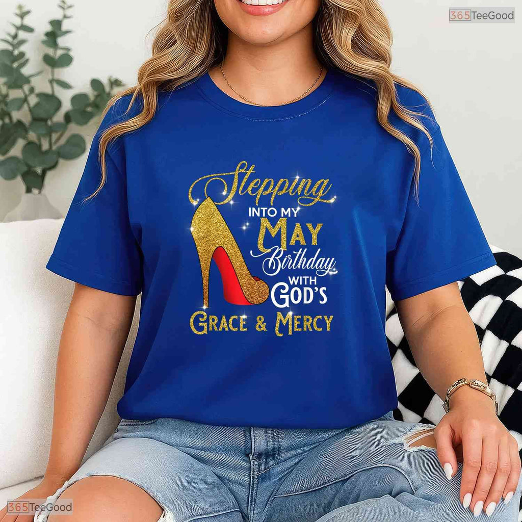Stepping Into My May Birthday Shirt- God's Grace May Birthday T-Shirt For Her