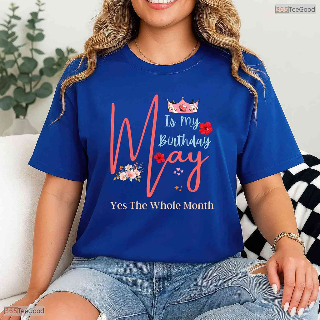 Yes The Whole Month May Is My Birthday T-Shirt- Unique May Birthday Apparel