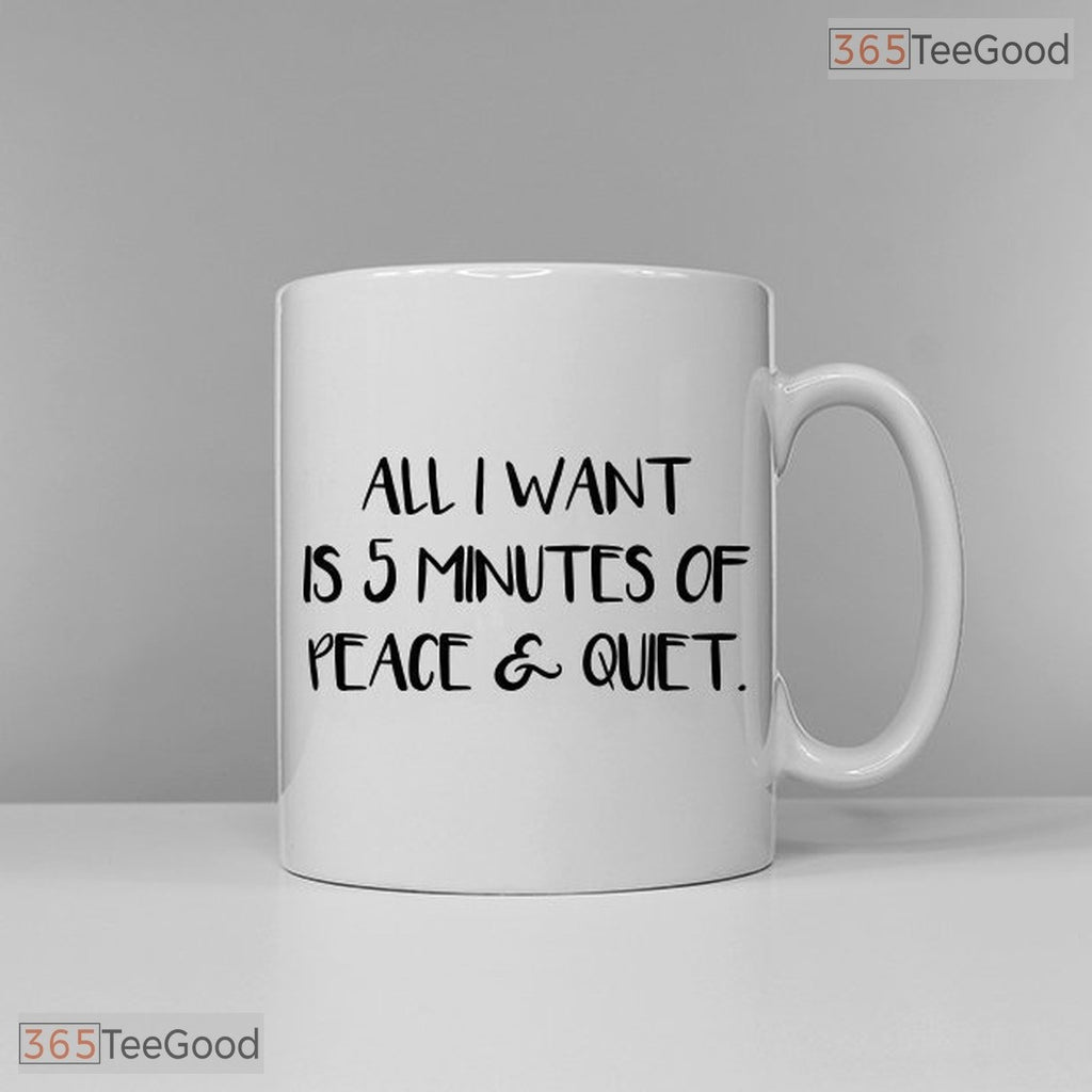 All I Want Is 5 Minutes Of Peace Mug - Funny Slogan Ceramic Mug for Tired Parents Gift
