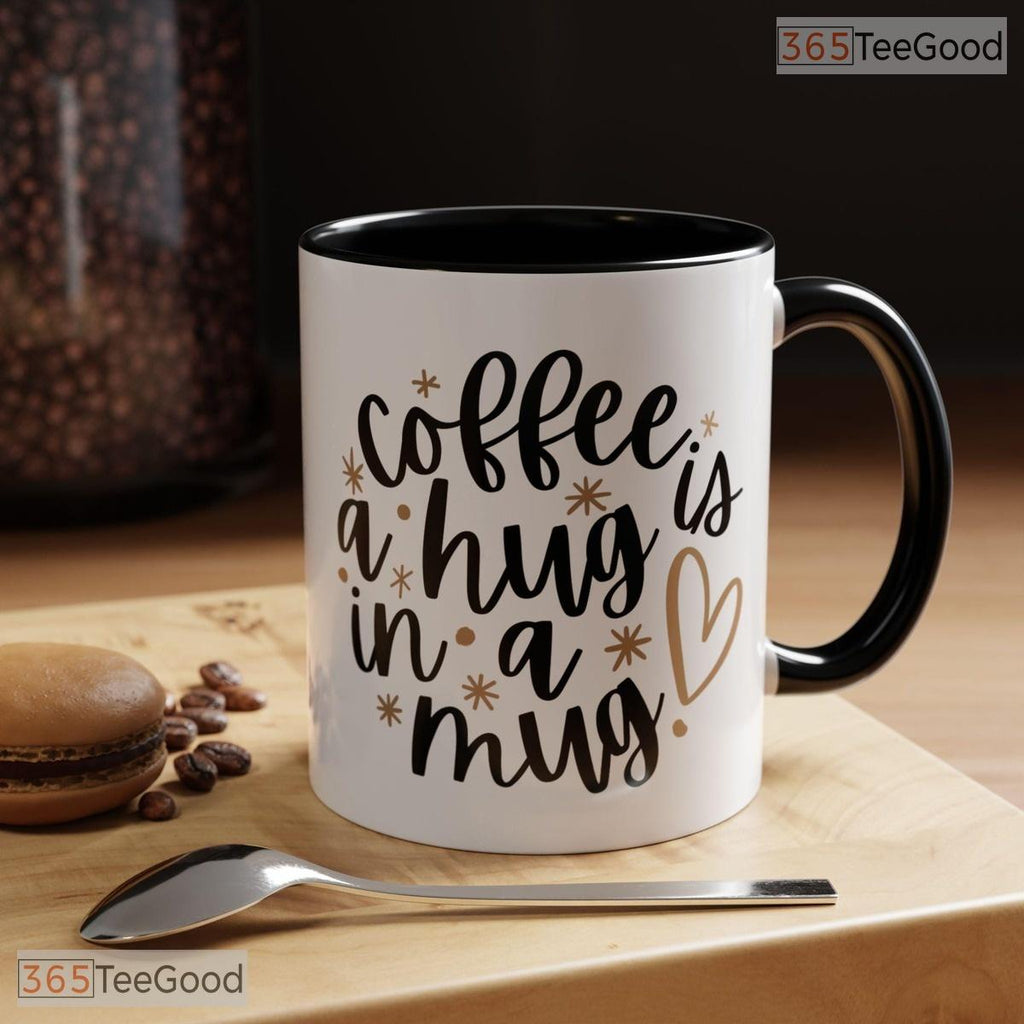 Coffee Is A Hug In A Mug Ceramic Accent Mug - Cozy Quote Morning Brew Coffee Cup 15oz