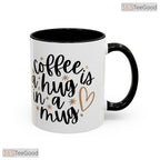 Coffee Is A Hug In A Mug Ceramic Accent Mug - Cozy Quote Morning Brew Coffee Cup 15oz