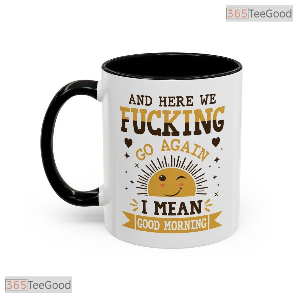 Funny Sarcastic Good Morning Mug - Humorous Office Slogan Ceramic Accent Mug 11oz 15oz