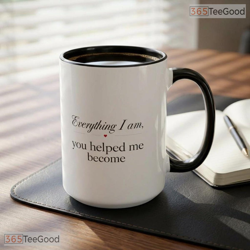 Mother Appreciation Everything I Am Because Of You Two Tone Premium Ceramic Accent Mug