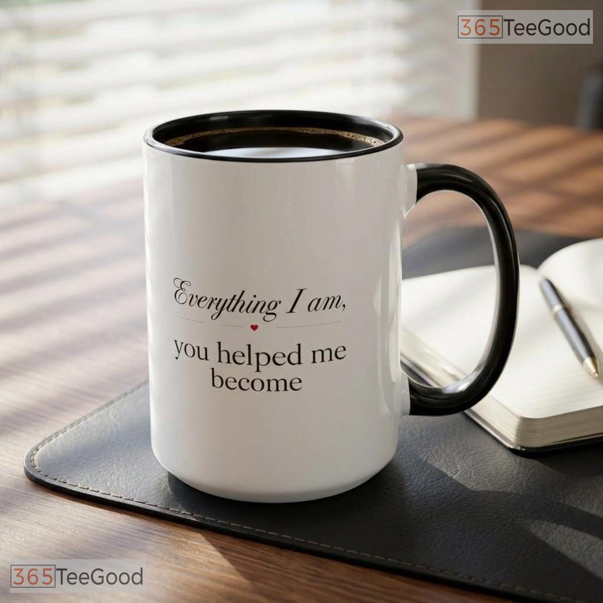 Mother Appreciation Everything I Am Because Of You Two Tone Premium Ceramic Accent Mug