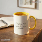 Mother Appreciation Everything I Am Because Of You Two Tone Premium Ceramic Accent Mug