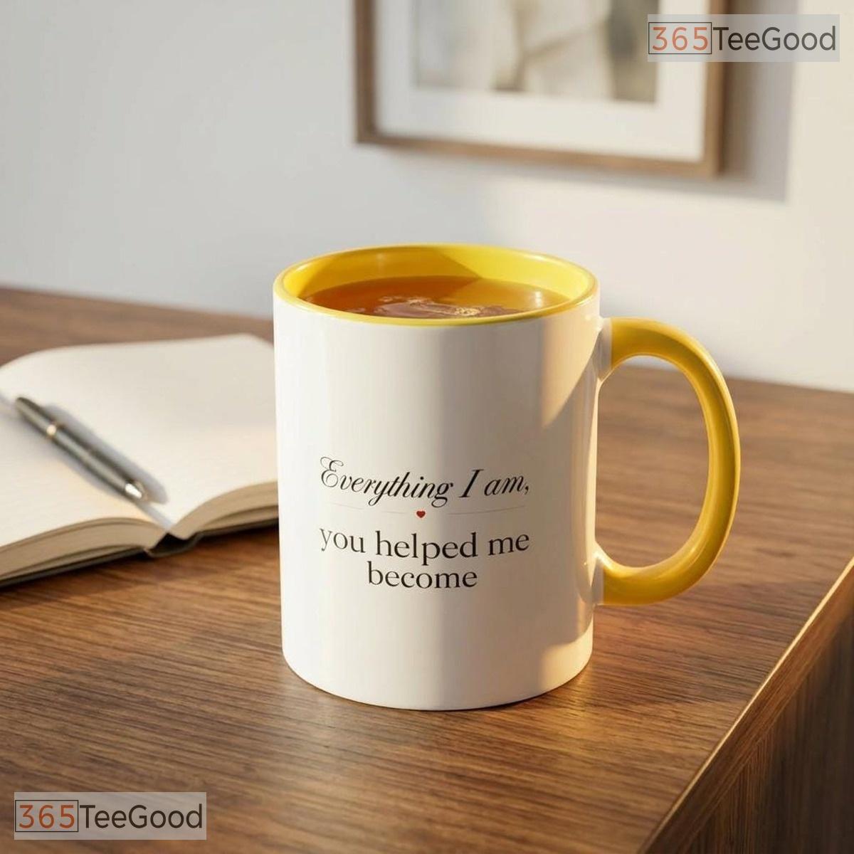 Mother Appreciation Everything I Am Because Of You Two Tone Premium Ceramic Accent Mug