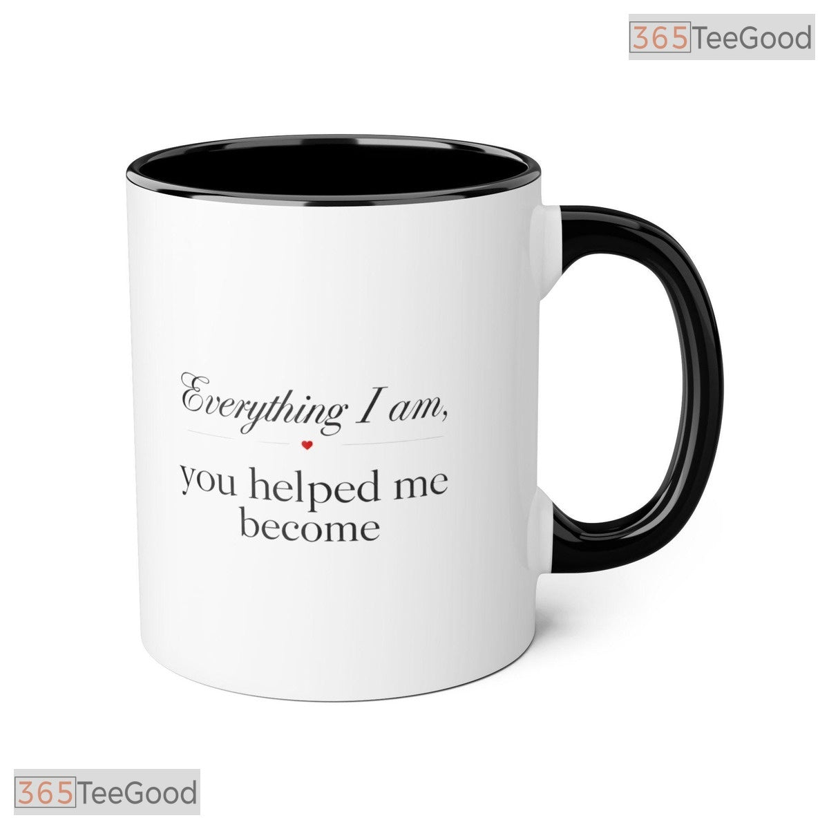 Mother Appreciation Everything I Am Because Of You Two Tone Premium Ceramic Accent Mug