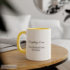 Mother Appreciation Everything I Am Because Of You Two Tone Premium Ceramic Accent Mug