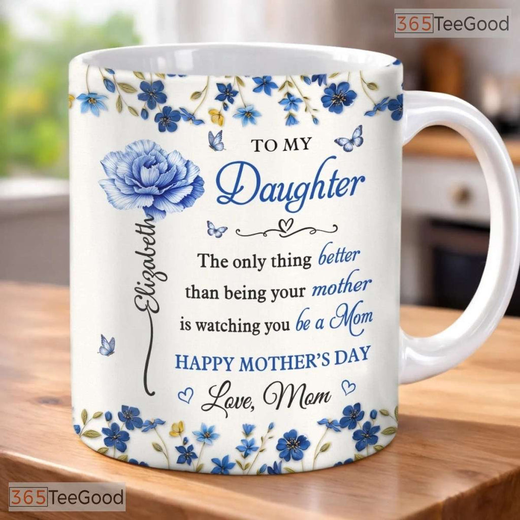 Custom To My Daughter Watching You Be A Mom 3D Effect Birth Flower Ceramic Accent Mug