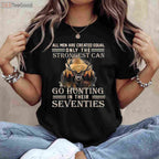70th Birthday Hunting Gift T-Shirt, Only The Best Can Still Go Hunting Senior Tee