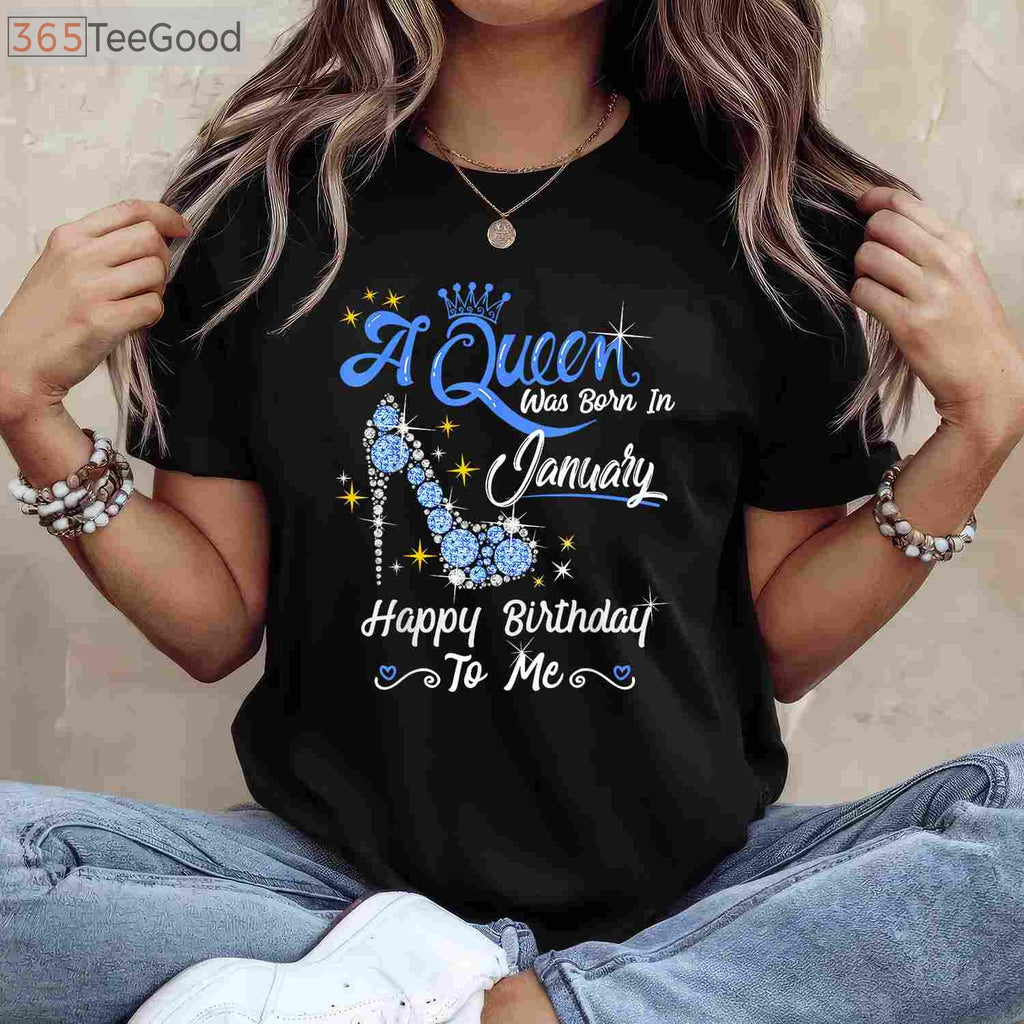 A Queen Was Born in January Gifts January Birthday Girl T-Shirt Limited Edition