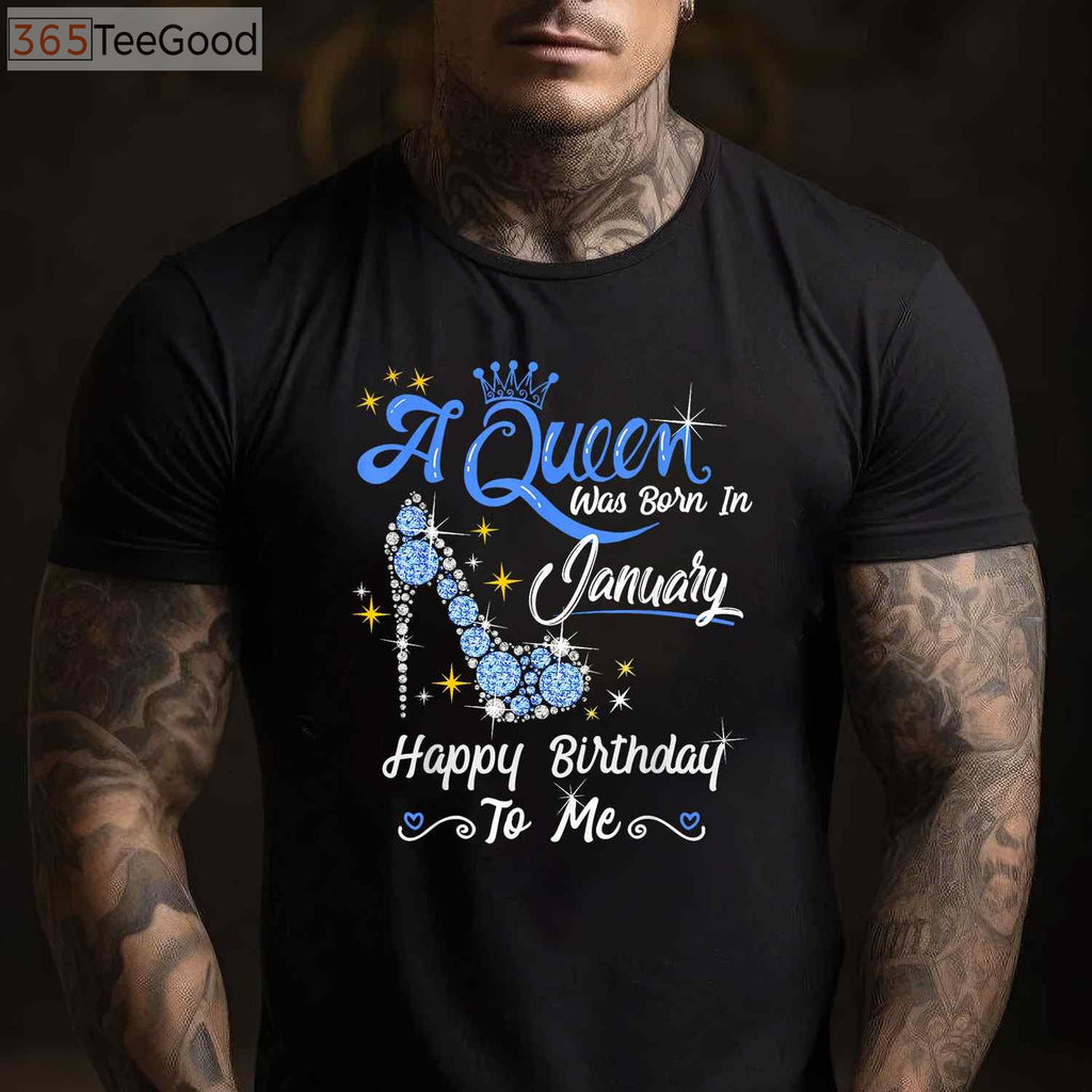 A Queen Was Born in January Gifts January Birthday Girl T-Shirt Limited Edition