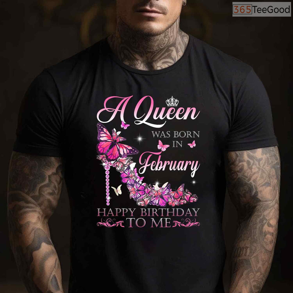 A Queen Was Born In February Shirt – Happy Birthday To Me Women's Gift