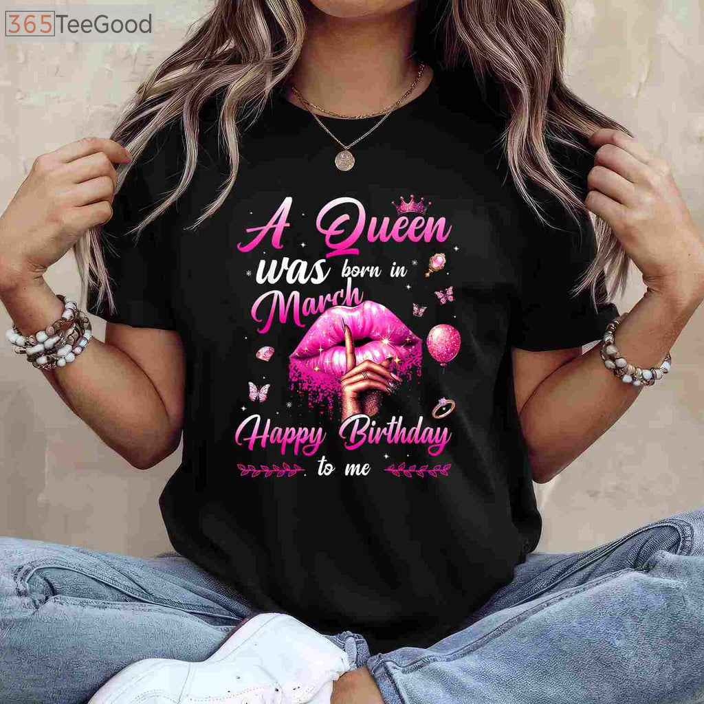 A Queen Was Born In March Birthday Shirt for Women - Happy Birthday To Me Tee
