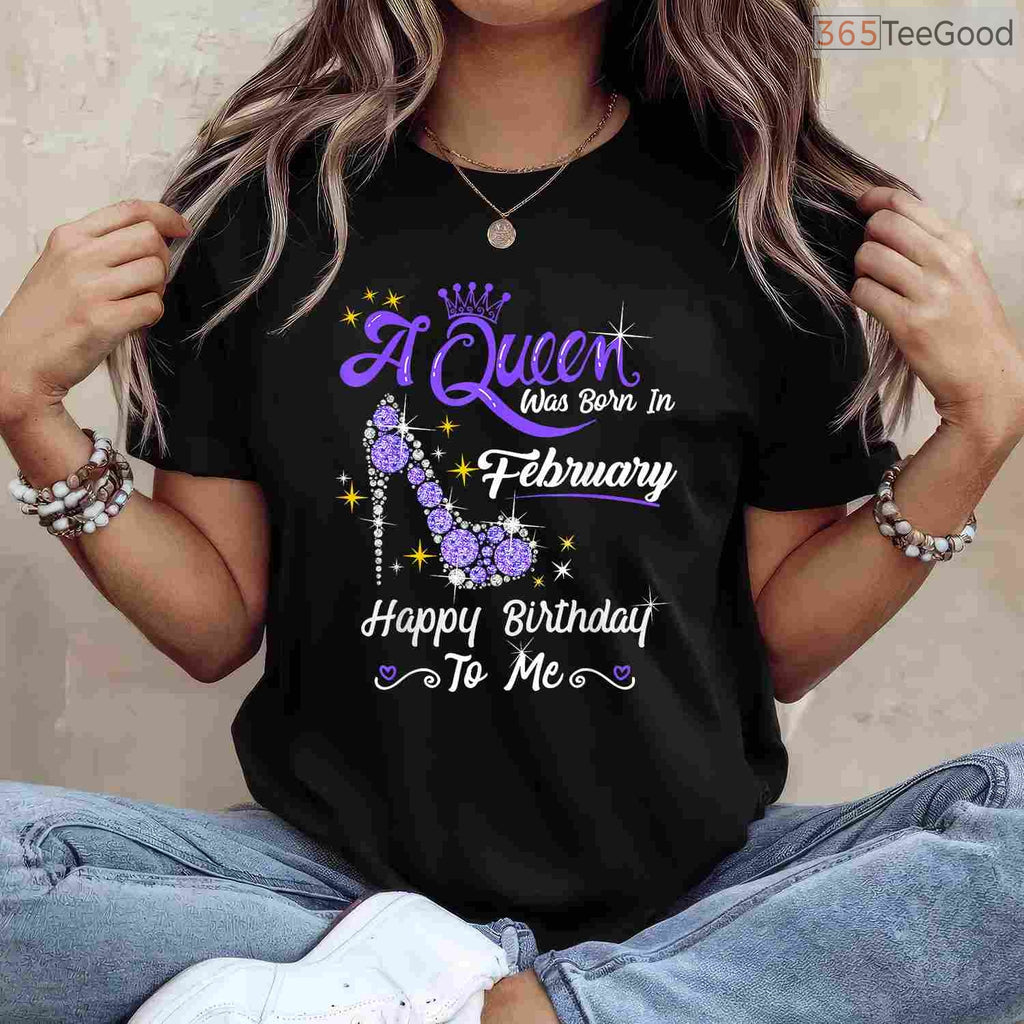 A Queen Was Born In February Gift – Stylish February Birthday Girl Shirt