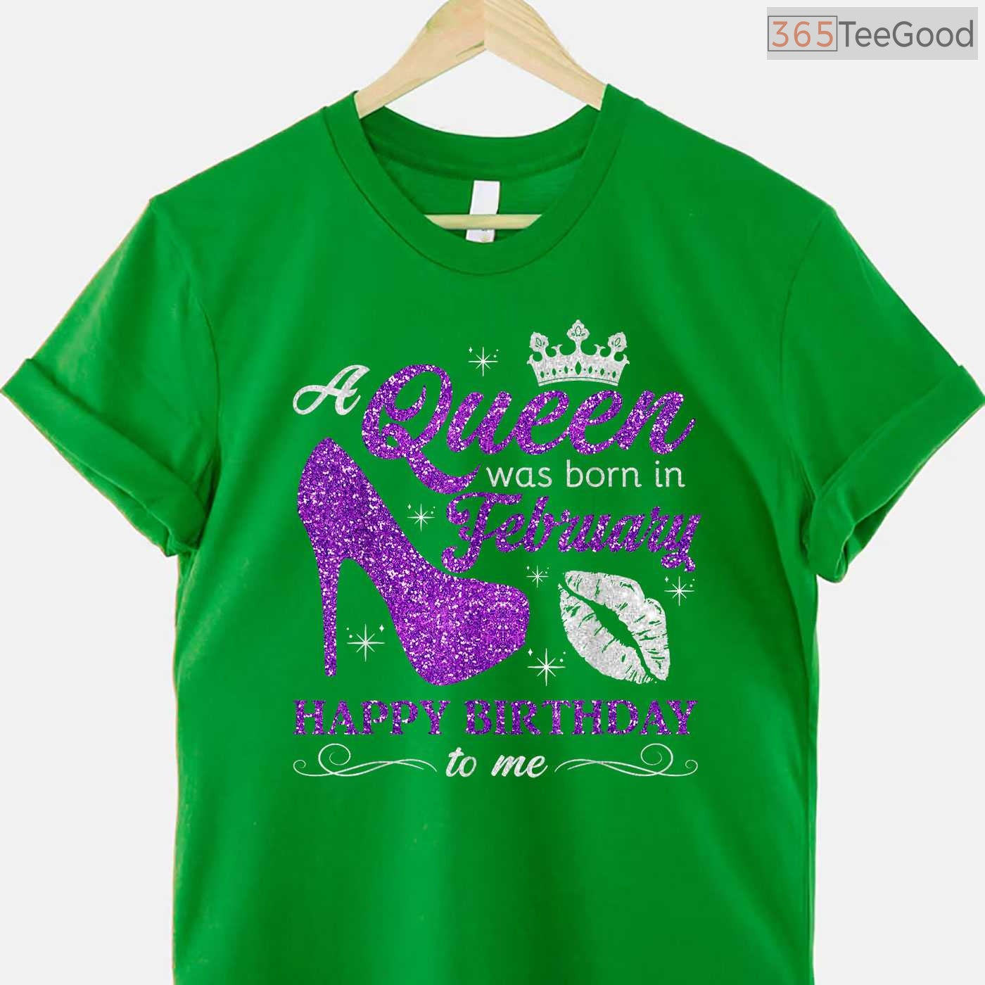 A Queen Was Born In February Shirt – Birthday Gift For Women & Girls