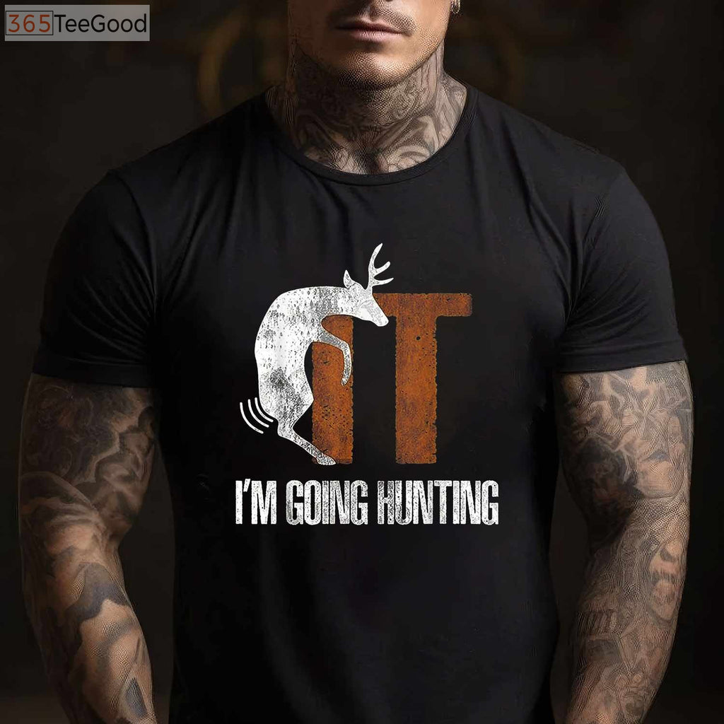 Adult Humor Deer Hunting Shirt, F-It I Am Going Hunting Offensive Joke Tee