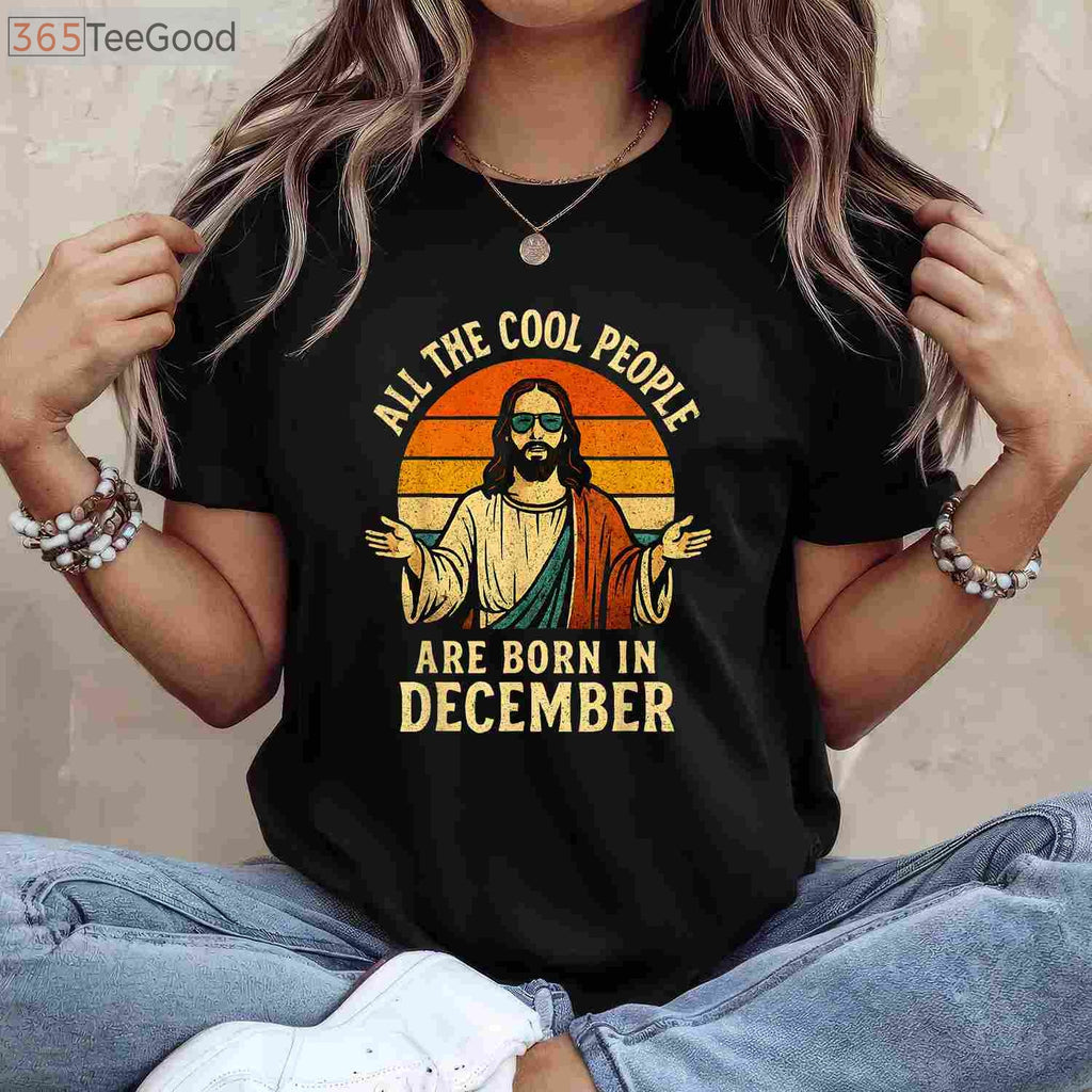 All Cool People Are Born In December Shirt - Funny Christmas Birthday Gift Apparel