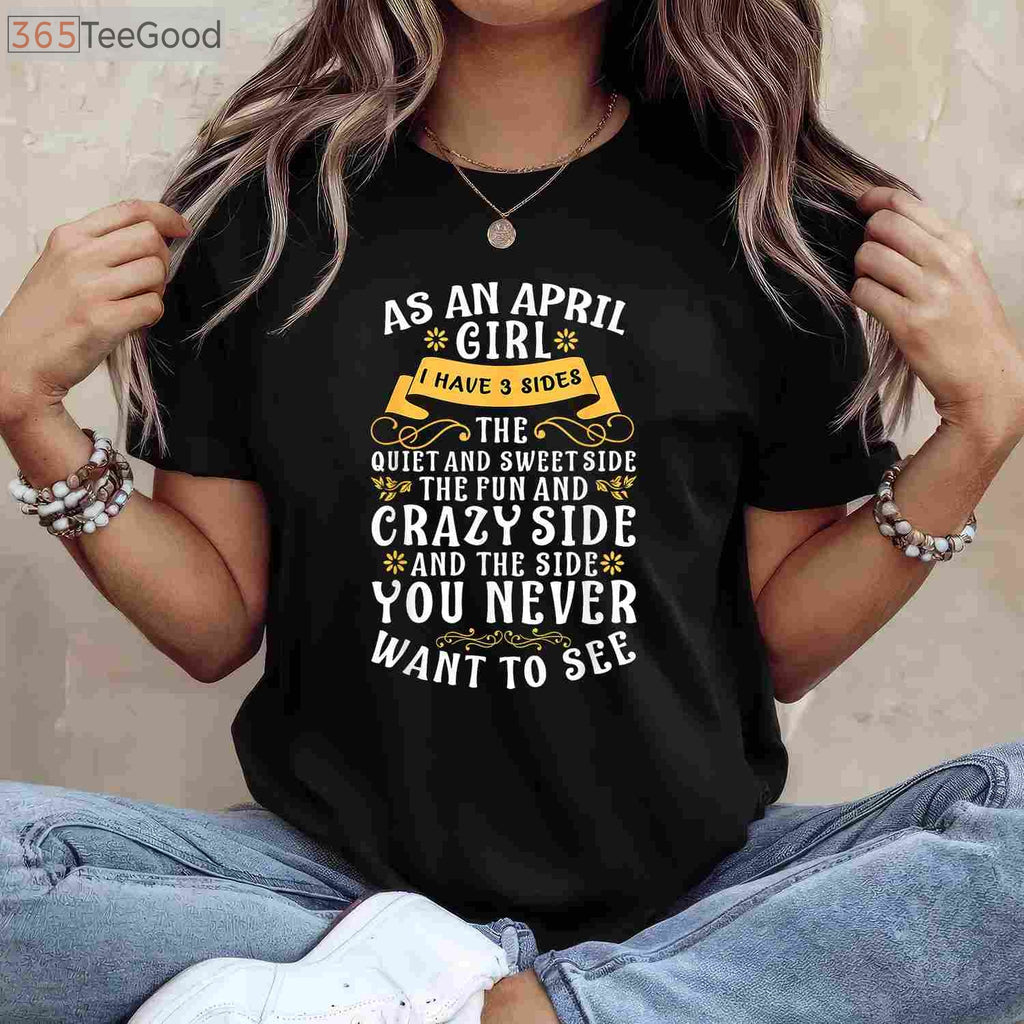 As an April Girl I Have 3 Sides Funny April Birthday T-Shirt for Women Birthday Gift