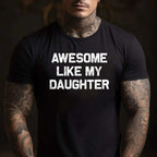 Awesome Like My Daughter Gift Tee Funny Proud Dad T-Shirt for Men Unisex Adults Fathers Day