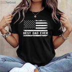 Best Dad Ever American Flag T-Shirt _ Father’s Day USA Dad Gift Shirt
